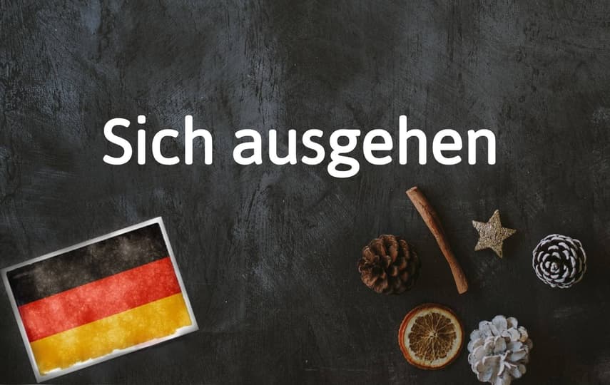 German word of the day: Sich ausgehen