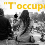 <strong>"T’occupe!"</strong> A shortened version of "Ne t’occupe pas de ça". Literally – "Don’t worry yourself about that." As in, "Mind your own damn business!" This phrase is so short and sharp that it should stop a potential dispute dead in its tracks, or frighten the life out of anyone reading your newspaper over your shoulder on the Metro. Photo: Mark Peterson