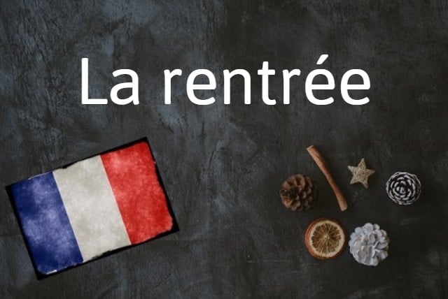 French Word of the Day: La rentrée (is it that time already?)