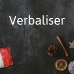 French Word of the Day: Verbaliser