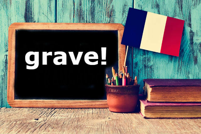 French Word of the Day: Grave!