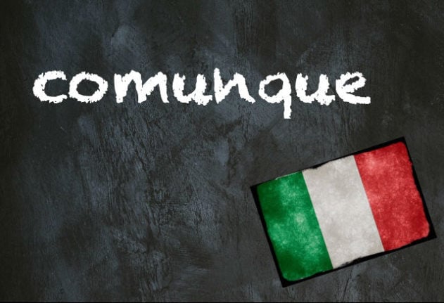 Italian word of the day: 'Comunque'