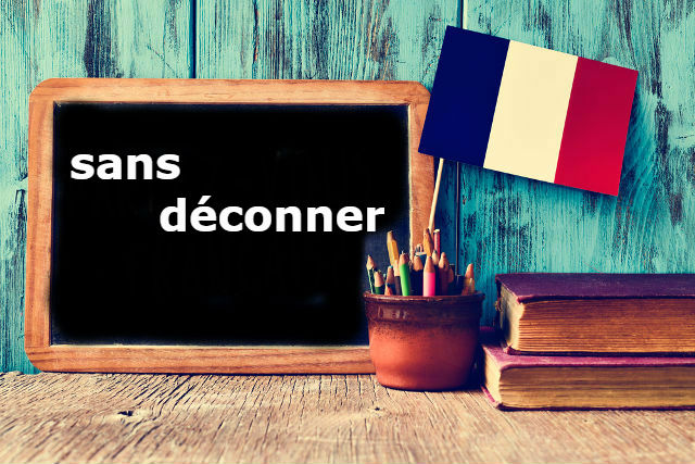 French Word of the Day: sans déconner