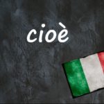 Italian word of the day: ‘Cioè’