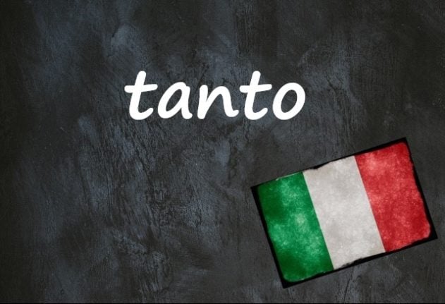 Italian word of the day: 'Tanto'