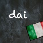 Italian word of the day: ‘Dai’
