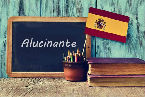 Spanish Word of the Day: 'Alucinante'