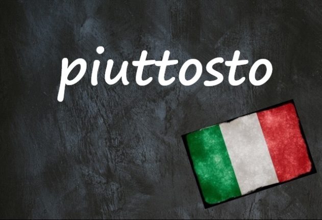 Italian word of the day: 'Piuttosto'