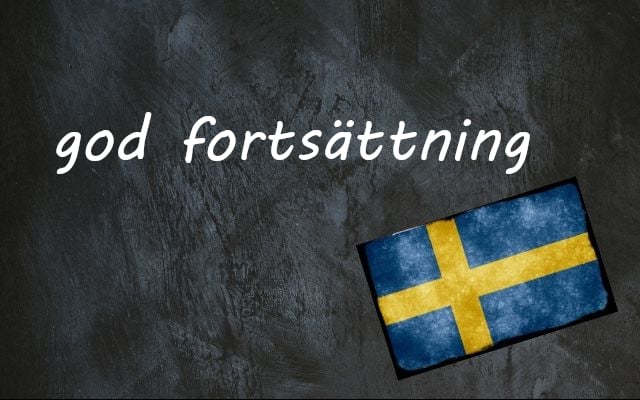 Swedish word of the day: god fortsättning