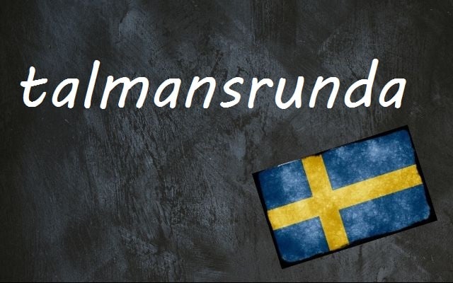 Swedish word of the day: talmansrunda