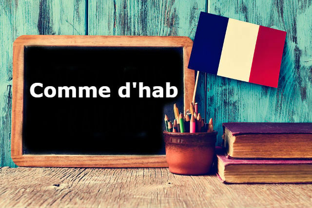 French Expression of the Day: comme d’hab
