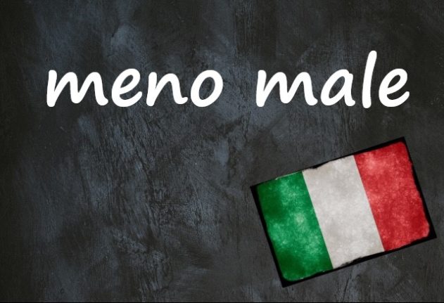 Italian expression of the day: 'Meno male'