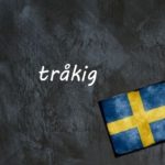 Swedish word of the day: tråkig