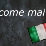 Italian expression of the day: ‘Come mai’