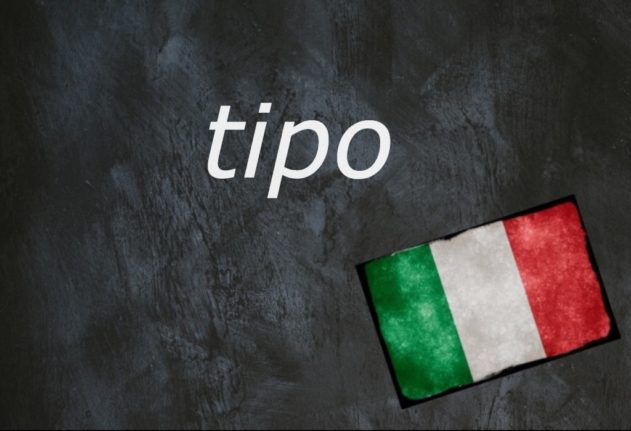 Italian word of the day: ‘Tipo’