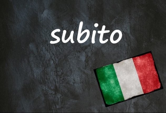 Italian word of the day: 'Subito'