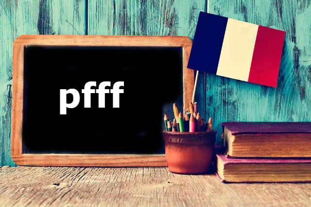 French Word of the Day: pfff