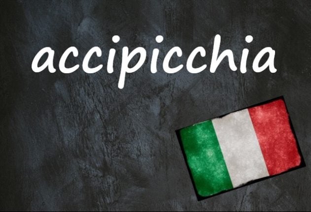 Italian word of the day: 'Accipicchia'