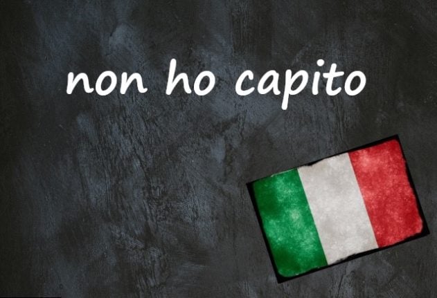Italian expression of the day: 'Non ho capito'