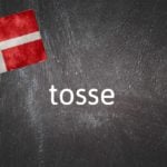 Danish Word of the Day: Tosse