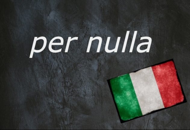 Per nulla, Italian word of the day