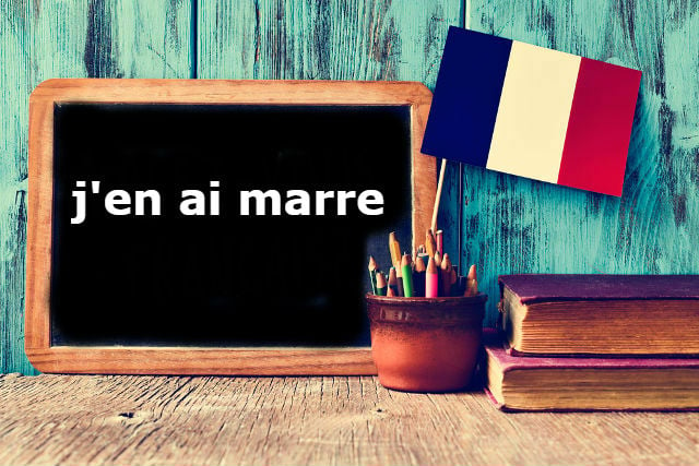 French Expression of the Day: j'en ai marre