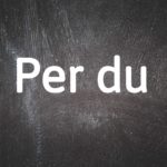 German word of the day: Per du