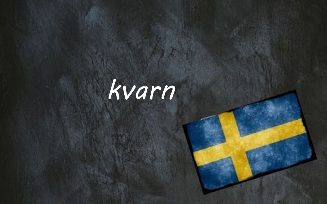 Swedish word of the day: kvarn