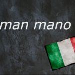 Italian expression of the day: ‘Man mano’