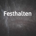 German word of the day: Festhalten