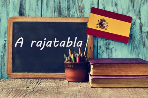 Spanish Word of the Day: 'A rajatabla'