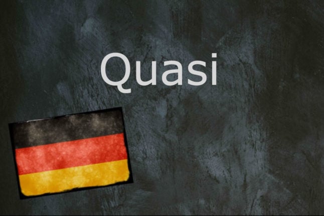 German word of the day: Quasi