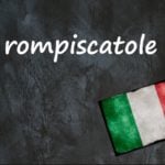 Italian word of the day: ‘Rompiscatole’