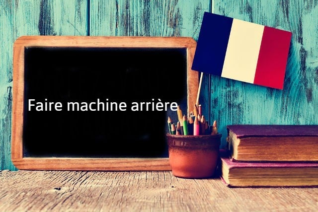 French expression of the day: Faire machine arrière