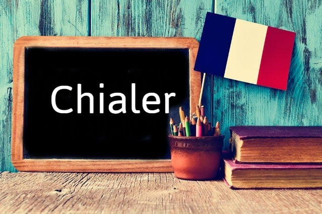 French word of the Day: Chialer