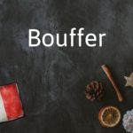 French Word of the Day: Bouffer