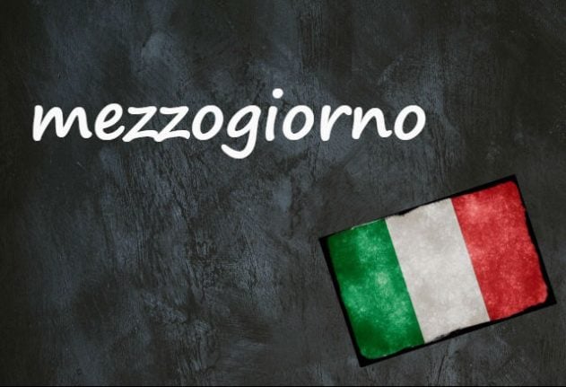 Italian word of the day: 'Mezzogiorno'