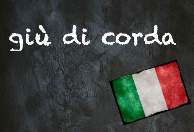 Italian expression of the day: 'Giù di corda'