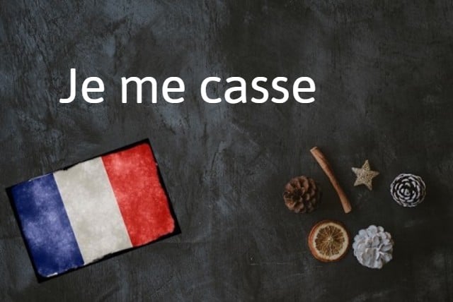 French expression of the day: Je me casse