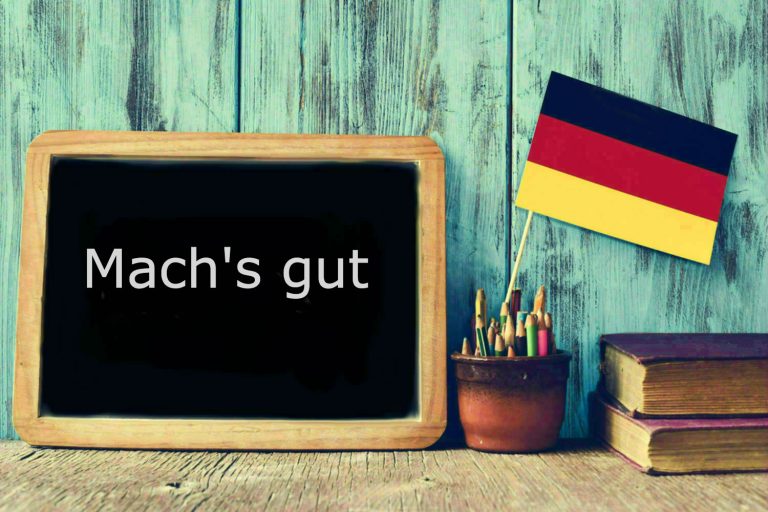 German phrase of the day Mach’s gut