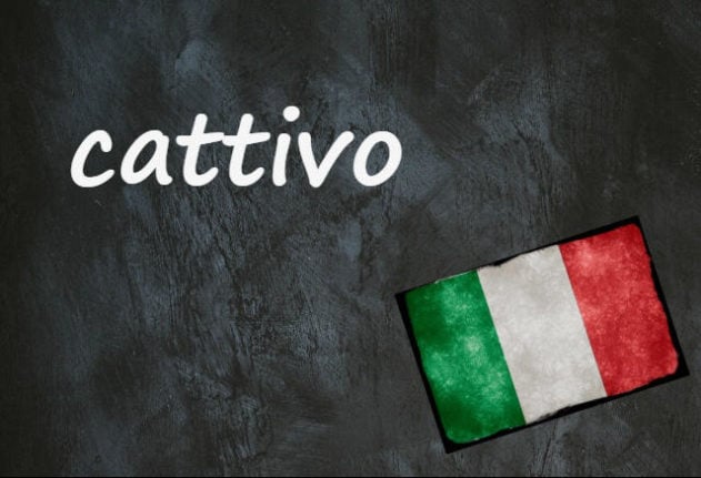 Italian word of the day: 'Cattivo'