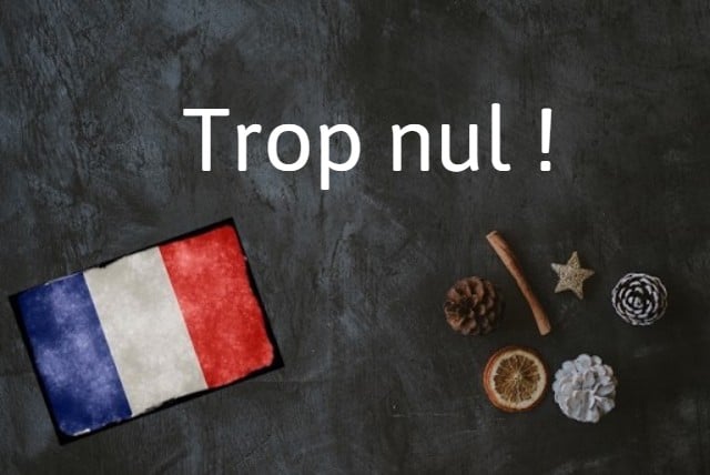 French word of the day: Nul