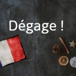 French word of the day: Dégage