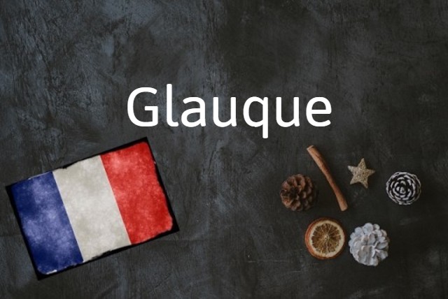 French word of the day: Glauque