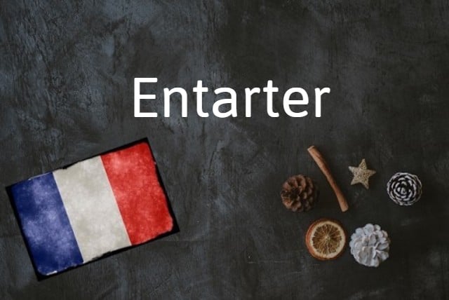 French word of the day: Entarter