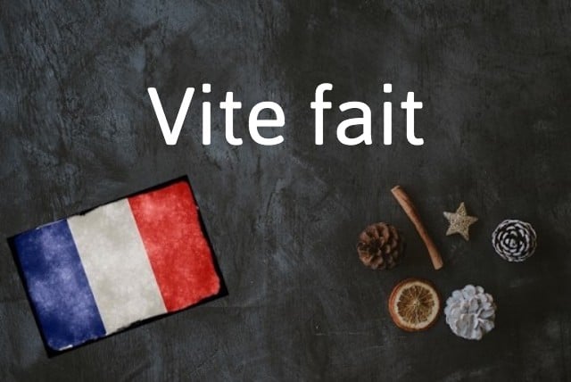 French word of the day: Vite fait