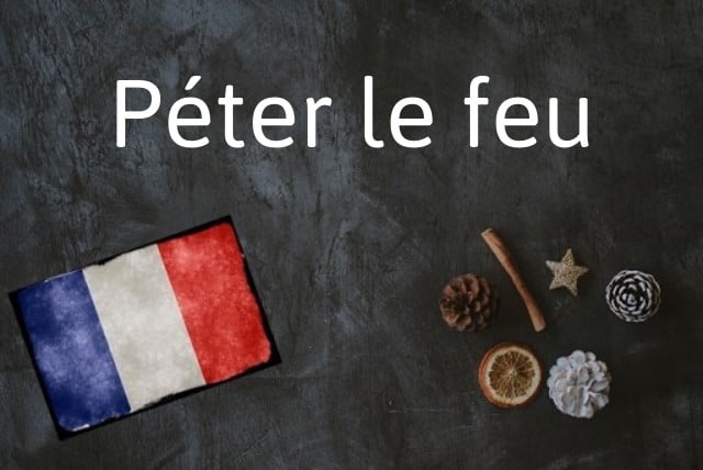 French phrase of the day: Péter le feu