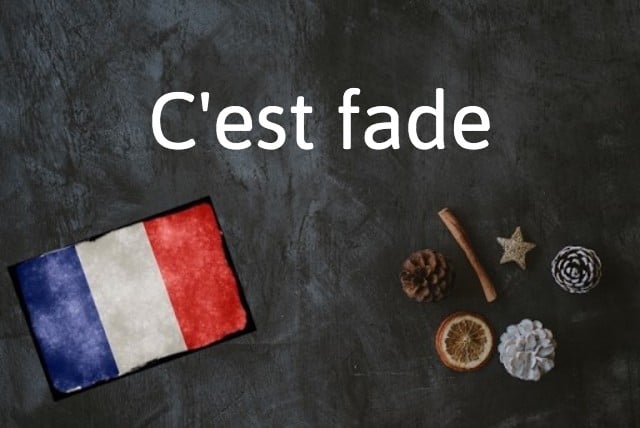 French expression of the day: C'est fade