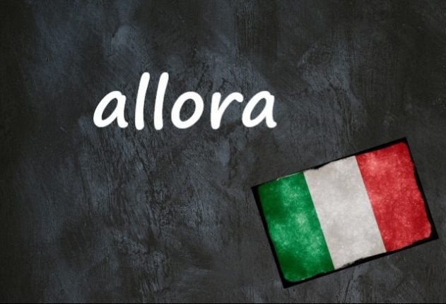 Italian word of the day: 'Allora'