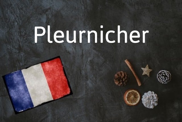 French word of the day: Pleurnicher